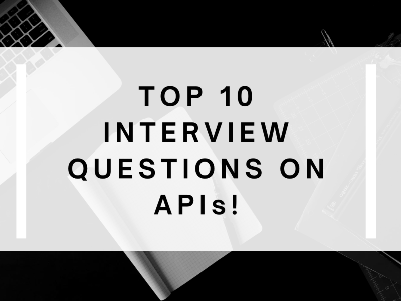 Top 10 API Related Interview Questions You Must Prepare!