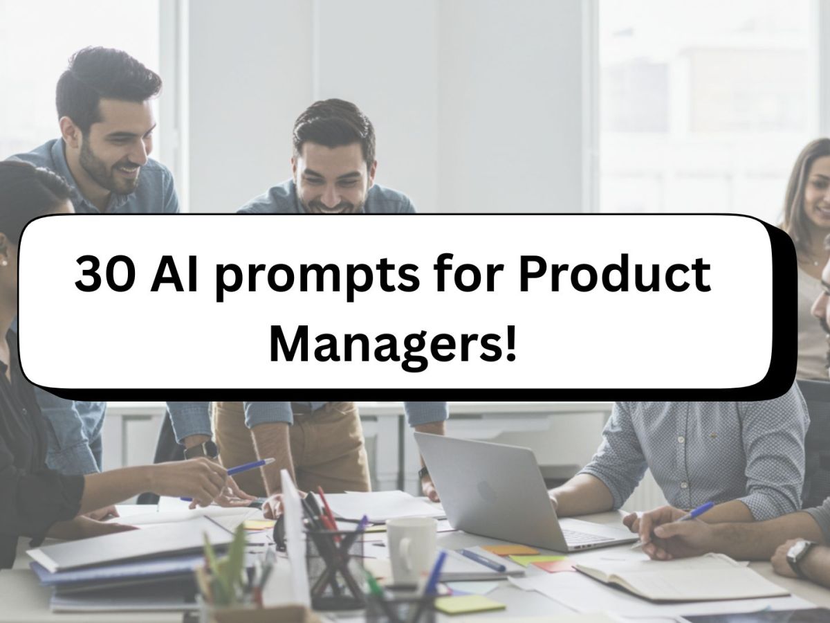 30 Essential AI Prompts Every Product Manager Should Have in Their Toolkit